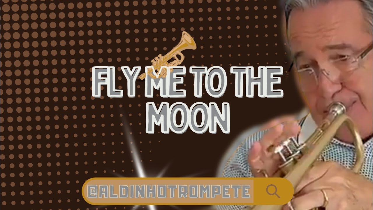 FLY ME TO THE MOON - POR ALDINHO TROMPETE 