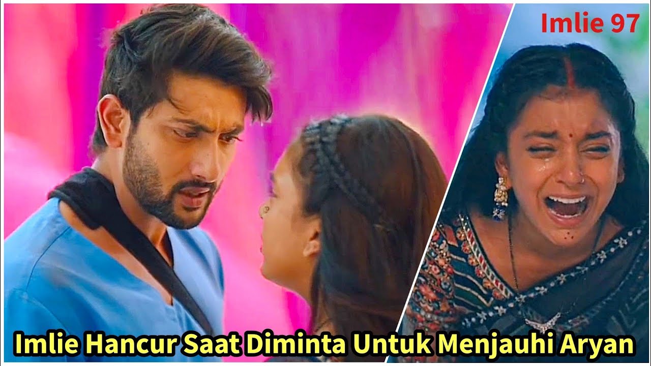 Imlie Hancur Saat Diminta Untuk Menjauhi Aryan - Imlie ANTV 97