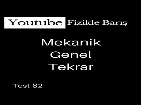 TEST-82 ( MEKANİK TEKRAR) İVMELİ HAREKET , DİNAMİK , ATIŞLAR , BAĞIL VE BİLEŞKE HAREKET