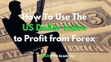 How to Use the US Dollar Index to Profit from Forex
