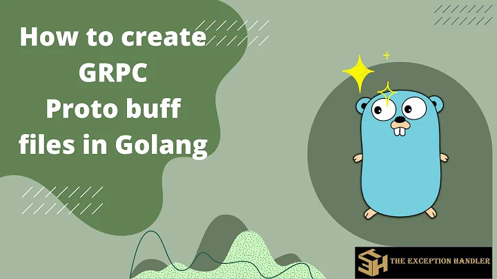 How to create GRPC Proto  buff files in Golang