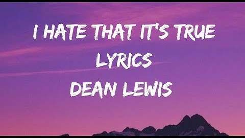 Dean Lewis - I Hate That It