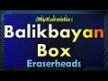 Karaoke - BALIKBAYAN BOX - in the style of ERASERHEADS