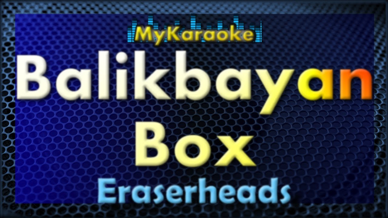 Karaoke BALIKBAYAN BOX in the style of ERASERHEADS YouTube