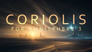 Coriolis for Omnisphere 3 - For Psybient, Ambient, Electronic and IDM