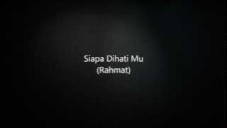 Siapa Dihati Mu (Rahmat) - Lirik