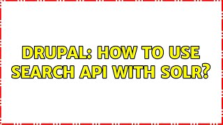 Drupal: How to use Search API with Solr? (3 Solutions!!)