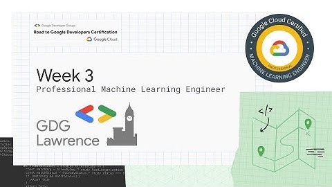 Road to Certification: Professional Machine Learning Engineer (PMLE) / Session 3