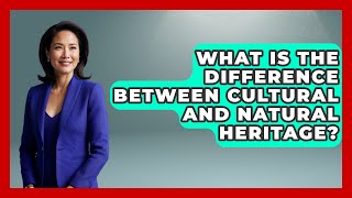 What Is the Difference Between Cultural and Natural Heritage? | Exploring The Benelux