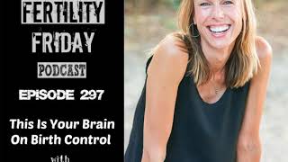 FFP 297 | This is Your Brain on Birth Control | Dr. Sarah Hill, PhD.
