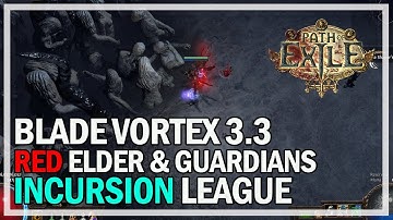 Path of Exile 3.3 Incursion - Red Elder & All Guardians - Blade Vortex Elementalist