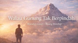 Walau Gunung Tak Berpindah | Worship Cover – Ruang Worship
