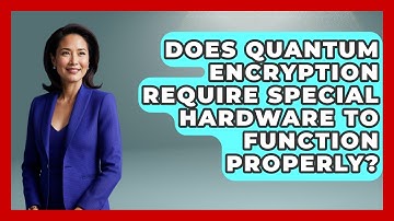 Does Quantum Encryption Require Special Hardware to Function Properly? - Quantum Tech Explained