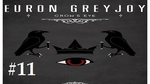 Crusader Kings 2: Game of thrones mod (Book Spoilers)- Crows Eye 11