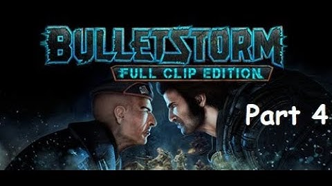 BULLETSTORM: Full Clip Edition Walkthrough Gameplay Part 4 - No Commentary