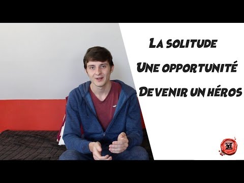 Comment la solitude est une opportunité de devenir un héros et vivre ton aventure ?