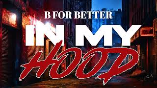 In My Hood - B For Better