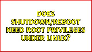 Does shutdown/reboot need root privileges under Linux (4 Solutions!!)