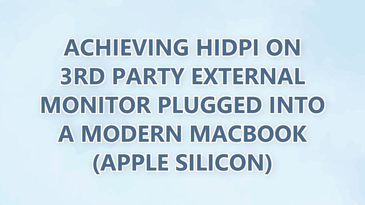 Achieving HiDPI on 3rd party external monitor plugged into a modern MacBook (Apple Silicon)