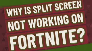 Why is split screen not working on fortnite?