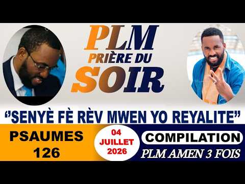 PRIÈRE DU SOIR| PSAUMES 126 | SENYÈ FÈ RÈV MWEN YO REYALITE|PLM AMEN 3 FOIS| SAMEDI 04 JUILLET 2026