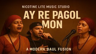 Ay Re Pagol Mon Modern Baul Rap Fusion Nicotine Lite Music Studio Coke Studio Style Fusion 2025