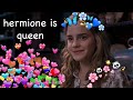 Hermione Granger being a queen