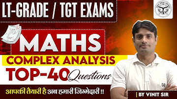 LT-GRADE / TGT EXAMS -2025 | MATHS | Complex Analysis-TOP-40 QUESTIONS | BY VINIT SIR