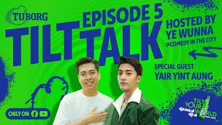 Tuborg Tilt Talk Whats Yair Yint Aung Tilting? Episode 5