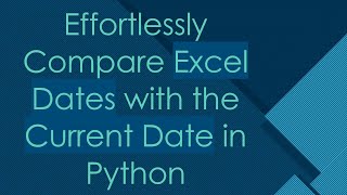 Famous Effortlessly Compare Excel Dates with the Current Date in Python Profile