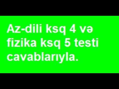 7-ci sinif Azərbaycan dili  ksq 4 və fizika ksq 5 testi cavablarıyla.