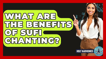 What Are The Benefits Of Sufi Chanting? - Holy Harmonies