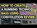 How To Create A Rumbling Techno Bass Using Convolution Reverb - Ableton Live 10 | Studio Slave