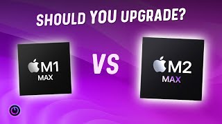 Apple M2 Max  a worthy upgrade from M1 Max?