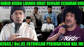 HABIB KRIBO LARANG UMAT IKUTI UAS.? KERAS RESPON Ust.JEL FATHULLAH SOAL INI