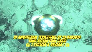 Download lagu DJ AMBATUKAM TERMUWANI BY DJ NANSUYA MODE JAM TERBANG CIK😂 ( Slowed & Reverb )  🎧