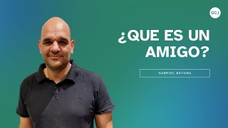 Qué Es Un Amigo? Gabriel Bayona Gente Comprometida Con Jesús
