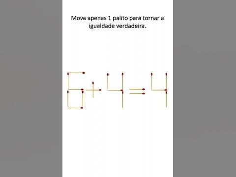 6+4=4 Mova apenas 1 (um) palito para corrigir essa equação