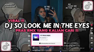 DJ SO LOOK ME IN THE EYES PRAS RMX VIRAL TIKTOK 2024 DJ BAD MOMOK