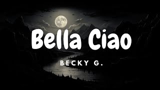 Bella Ciao - Becky G [Lyrics]