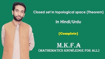 Closed set in topological space (Theorem) in Urdu/Hindi (M.K.F.A)