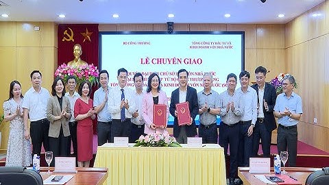 Chuyển giao 03 doanh nghiệp từ Bộ Công Thương về Tổng công ty Đầu tư và Kinh doanh vốn nhà nước SCIC