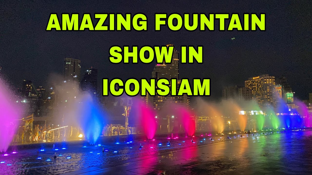THE AMAZING FOUNTAIN SHOW IN ICONSIAM BANGKOK THAILAND 2026