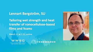 Lennart Bergström, SU – Tailoring wet strength and heat transfer of nanocellulose-based films&foams