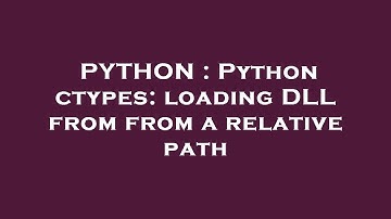PYTHON : Python ctypes: loading DLL from from a relative path