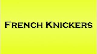 Pronunciation of French Knickers
