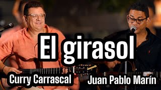 El girasol - Juan Pablo Marín y Curry Carrascal