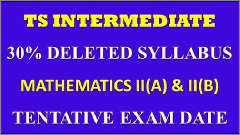 TS INTERMEDIATE 30% DELETED SYLLABUS(2020-2021) || SECOND YEAR MATHEMATICS II(A) & II(B) | EXAM DATE