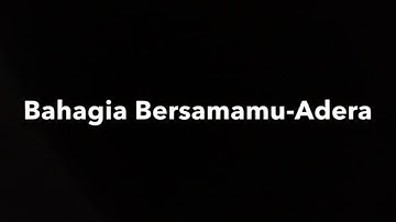 BAHAGIA BERSAMAMU - ADERA (unofficial lyric video)