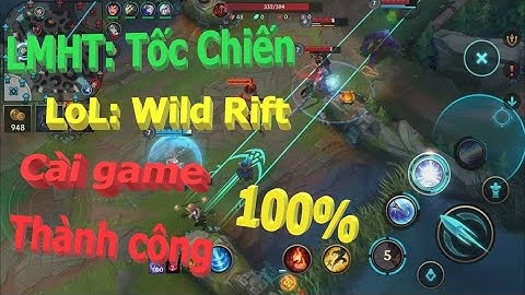 Hướng dẫn tải và cài đặt game Liên Minh Huyền Thoại: Tốc Chiến - LoL: Wild Rift thành công 100%